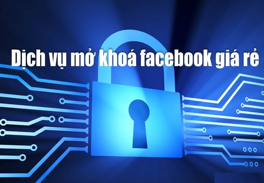 Dịch Vụ Mở Khóa Tài Khoản Facebook Uy Tín - Chất Lượng